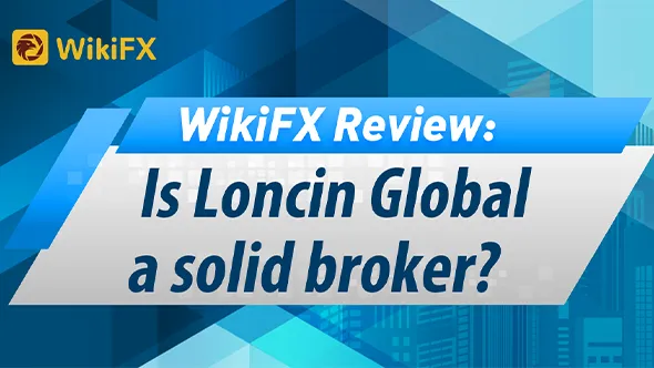 WikiFX Review: Is Loncin Global a solid broker?