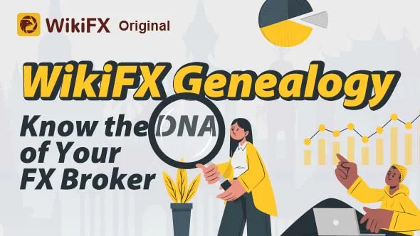 WikiFX Genealogy | Know the DNA of Your FX Broker
