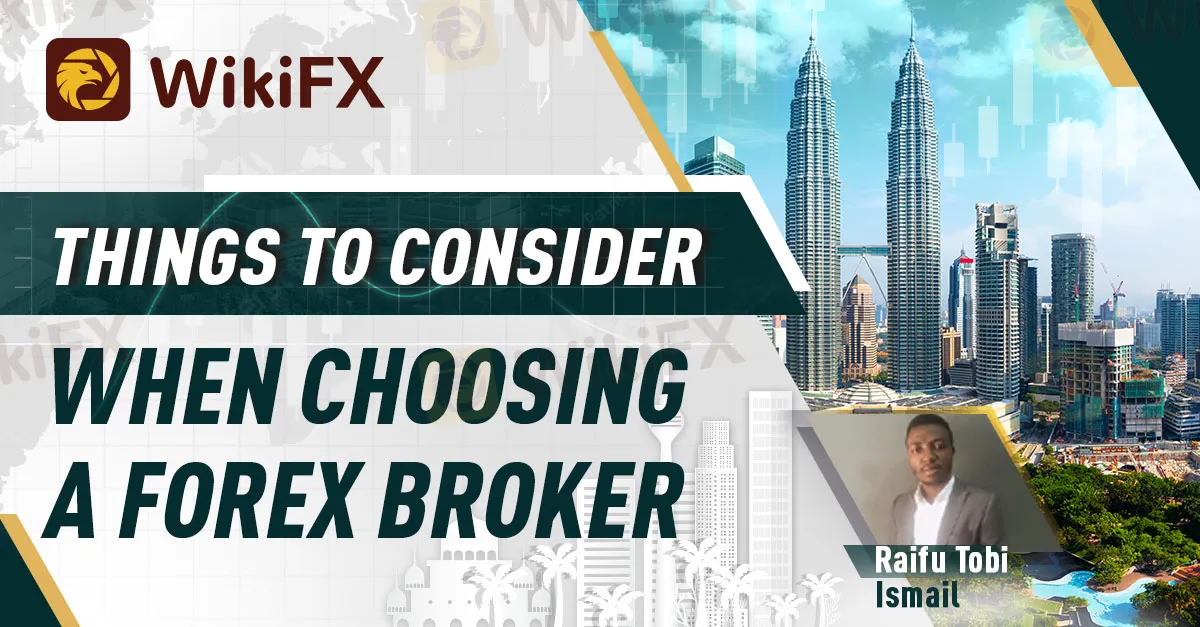 THINGS TO CONSIDER WHEN CHOOSING A FOREX BROKER - WikiFX
