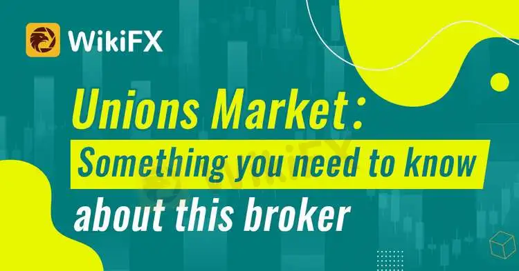 Unions Market Something You Need To Know About This Broker Wikifx 臺灣